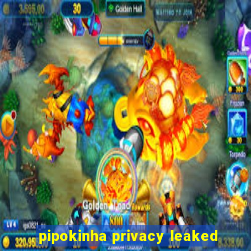 pipokinha privacy leaked